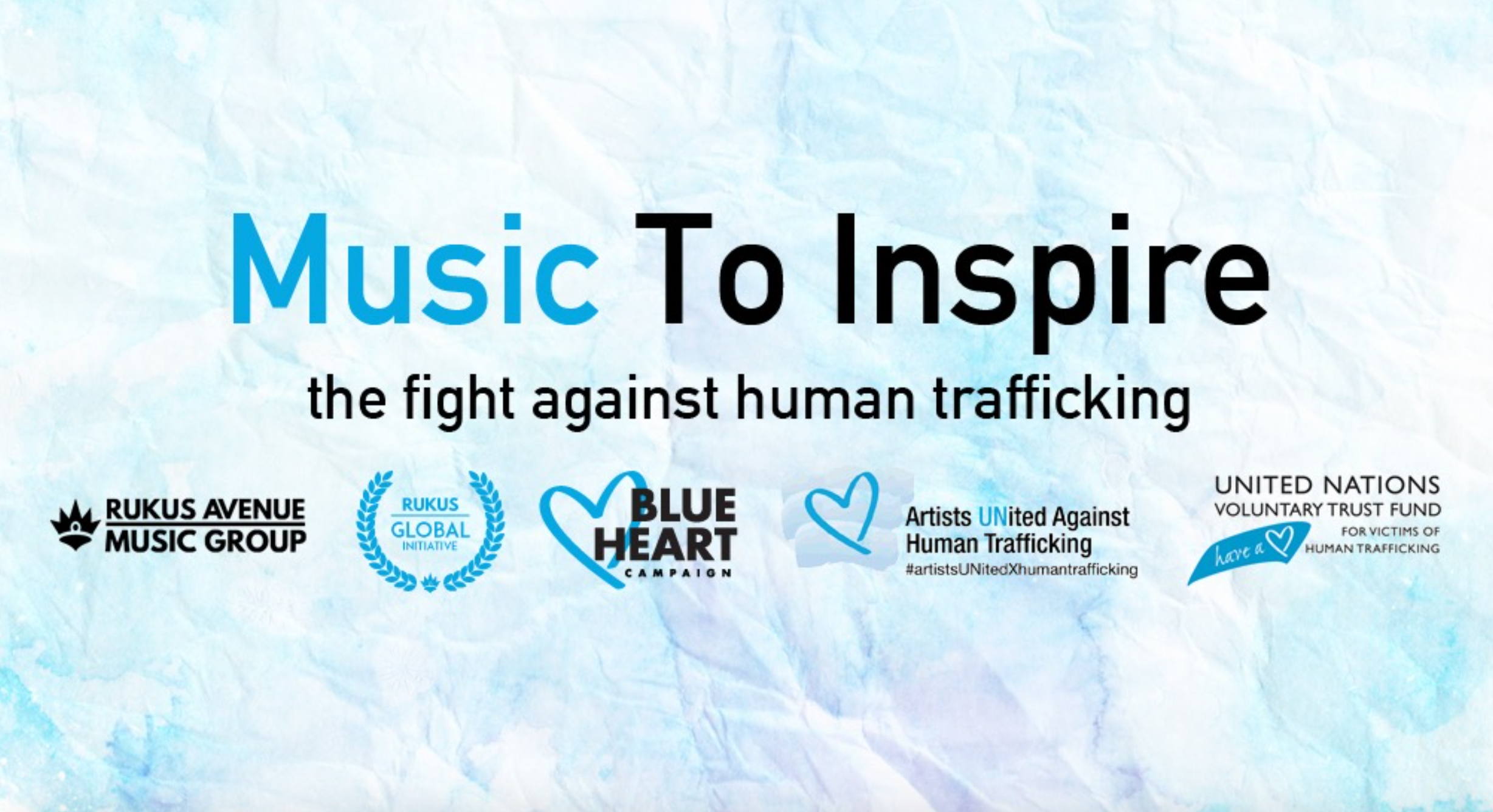 Music To Inspire — the fight against human trafficking. Rukus Avenue Music Group, Rukus Global Initiative, Blue Heart Campaign, Artists UNited Against Human Trafficking, United Nations Voluntary Trust Fund for Victims of Human Trafficking.